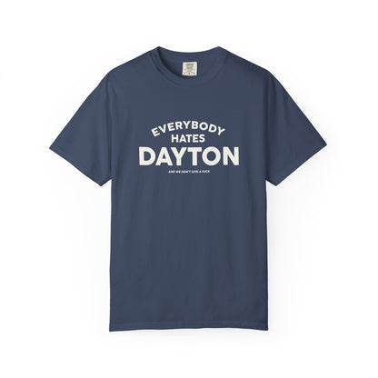 Everybody Hates Dayton (And We Don't Give A Fuck) Tee