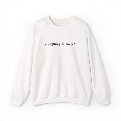 Everything Is Fucked Embroidered Crewneck Sweatshirt