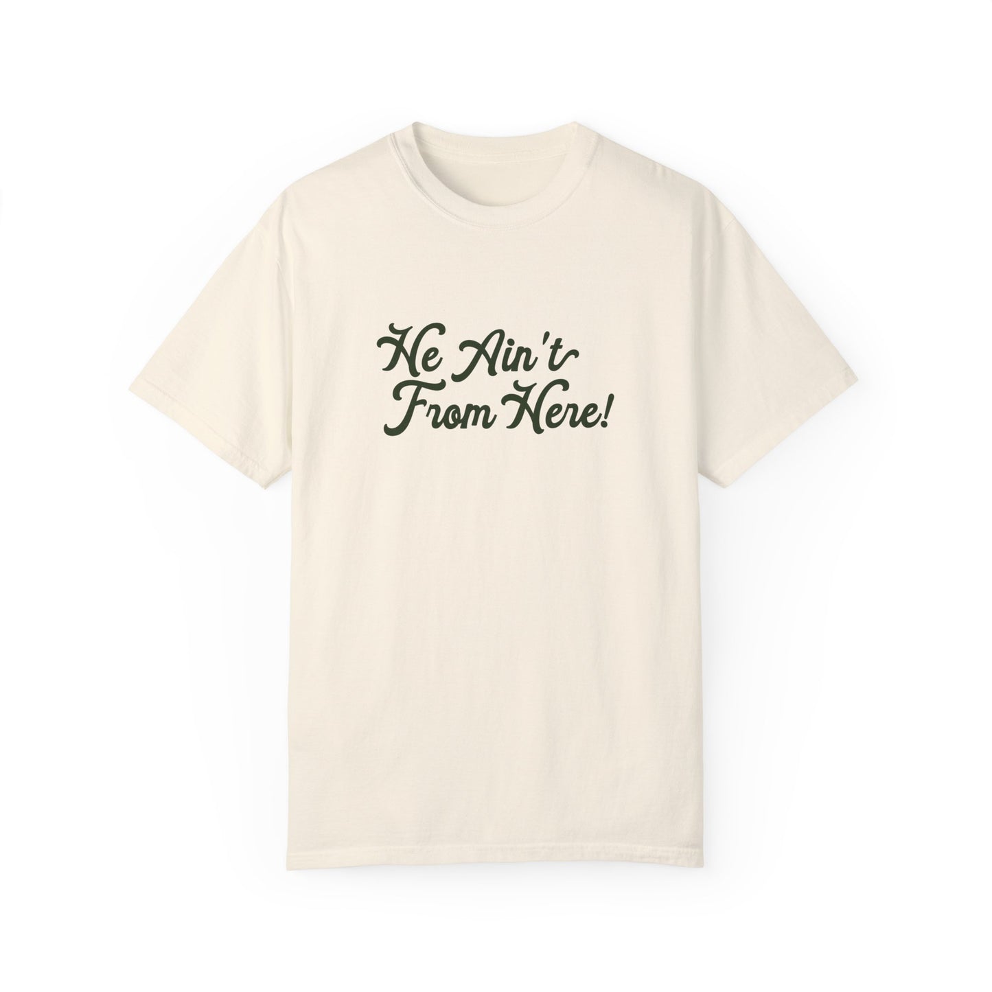 He Ain't From Here Tee