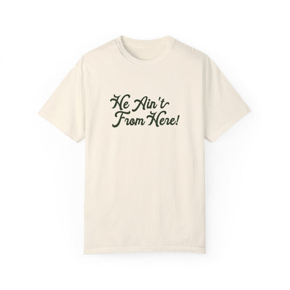 He Ain't From Here Tee