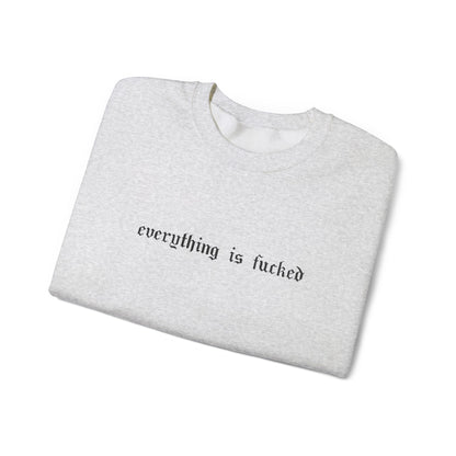 Everything Is Fucked Embroidered Crewneck Sweatshirt