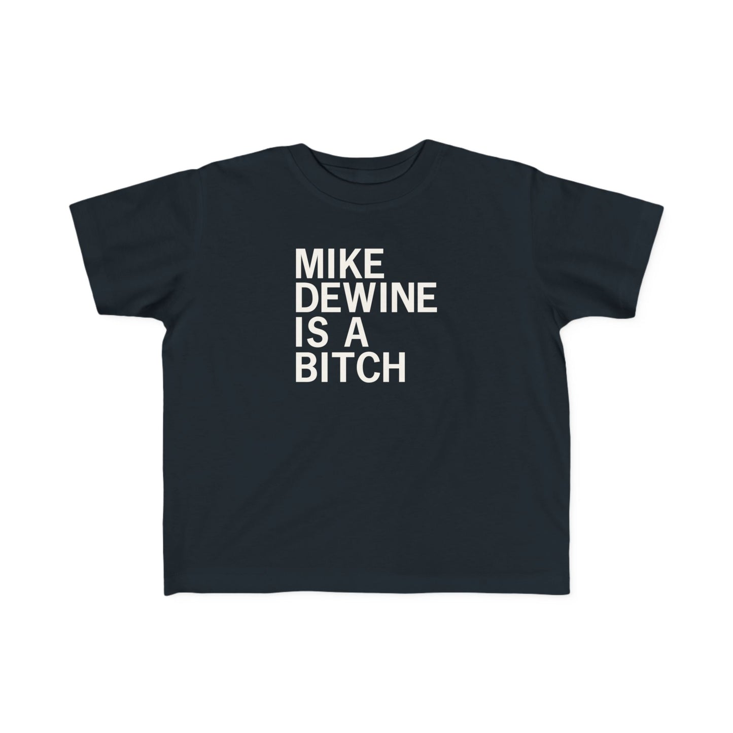 Mike Dewine Is A Bitch Toddler Tee