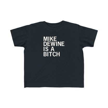 Mike Dewine Is A Bitch Toddler Tee
