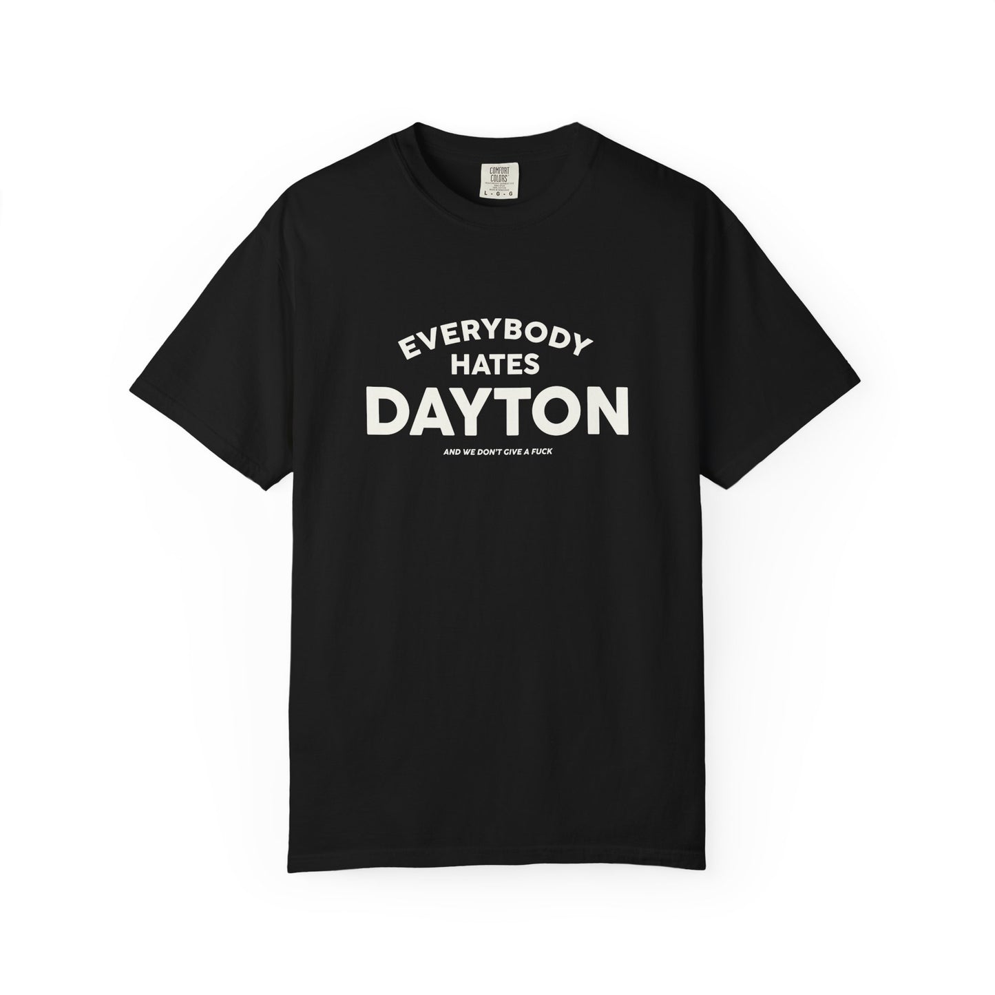 Everybody Hates Dayton (And We Don't Give A Fuck) Tee