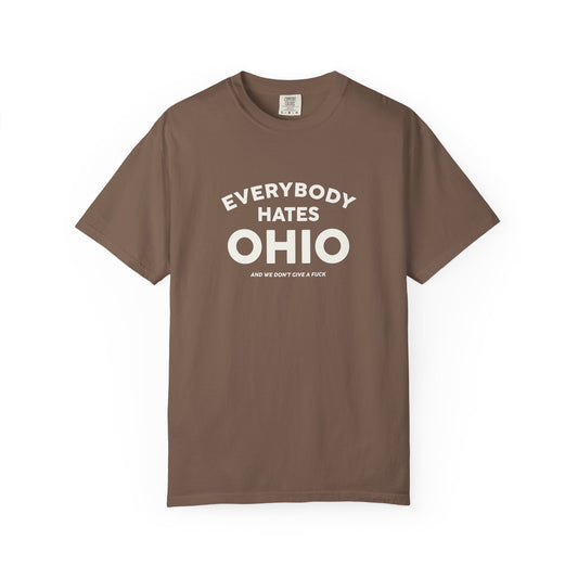 Everybody Hates Ohio (And We Don't Give A Fuck) Tee