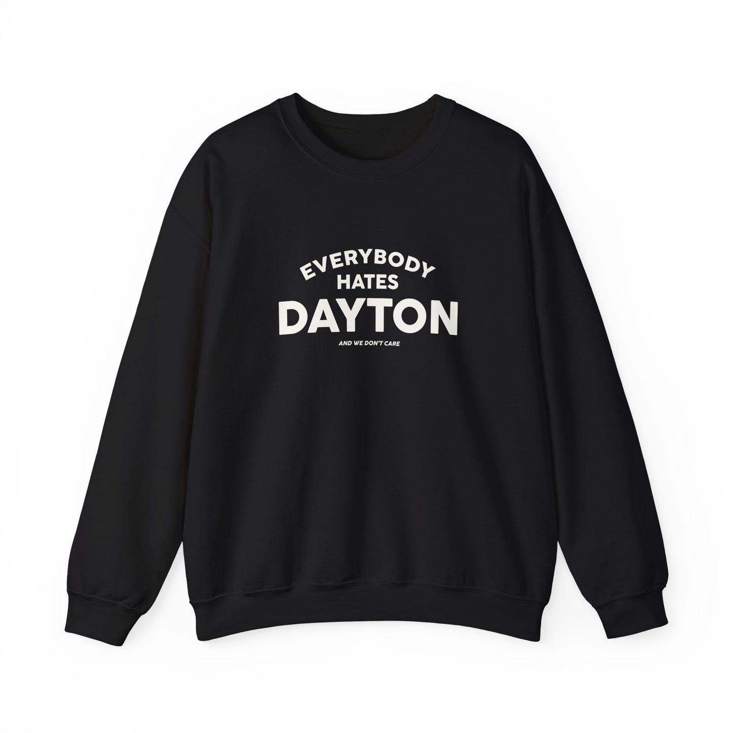 Everybody Hates Dayton (And We Don't Care Crewneck Sweatshirt
