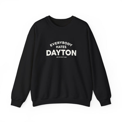 Everybody Hates Dayton (And We Don't Care Crewneck Sweatshirt