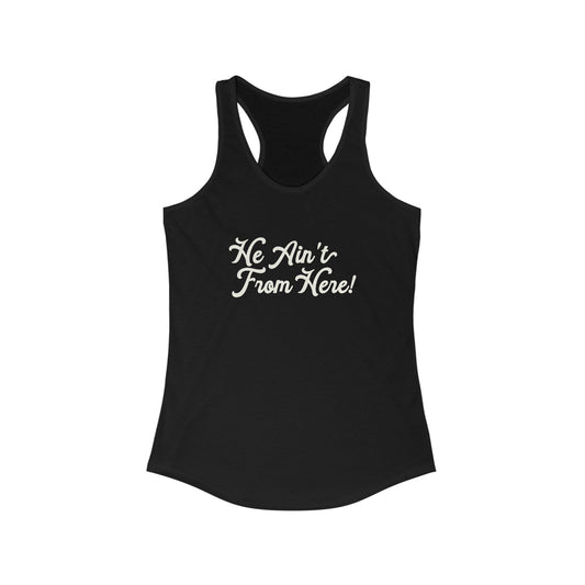 He Ain't From Here Racerback Tank