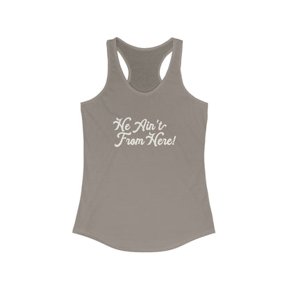 He Ain't From Here Racerback Tank