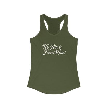 He Ain't From Here Racerback Tank