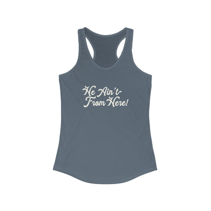 He Ain't From Here Racerback Tank
