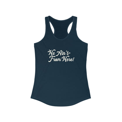 He Ain't From Here Racerback Tank