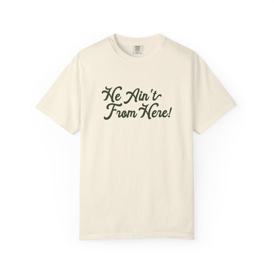 He Ain't From Here Tee