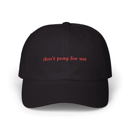 Don't Pray For Me Classic Dad Cap