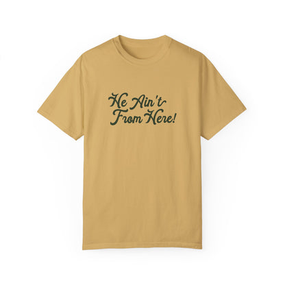 He Ain't From Here Tee