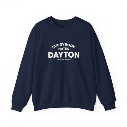 Everybody Hates Dayton (And We Don't Give A Fuck) Crewneck Sweatshirt