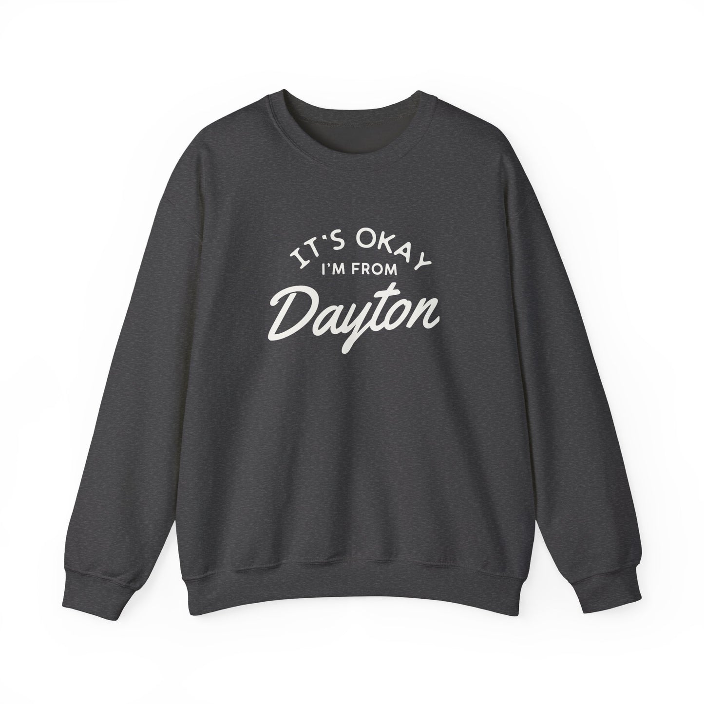 It's Okay I'm From Dayton Crewneck Sweatshirt