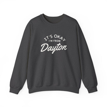 It's Okay I'm From Dayton Crewneck Sweatshirt