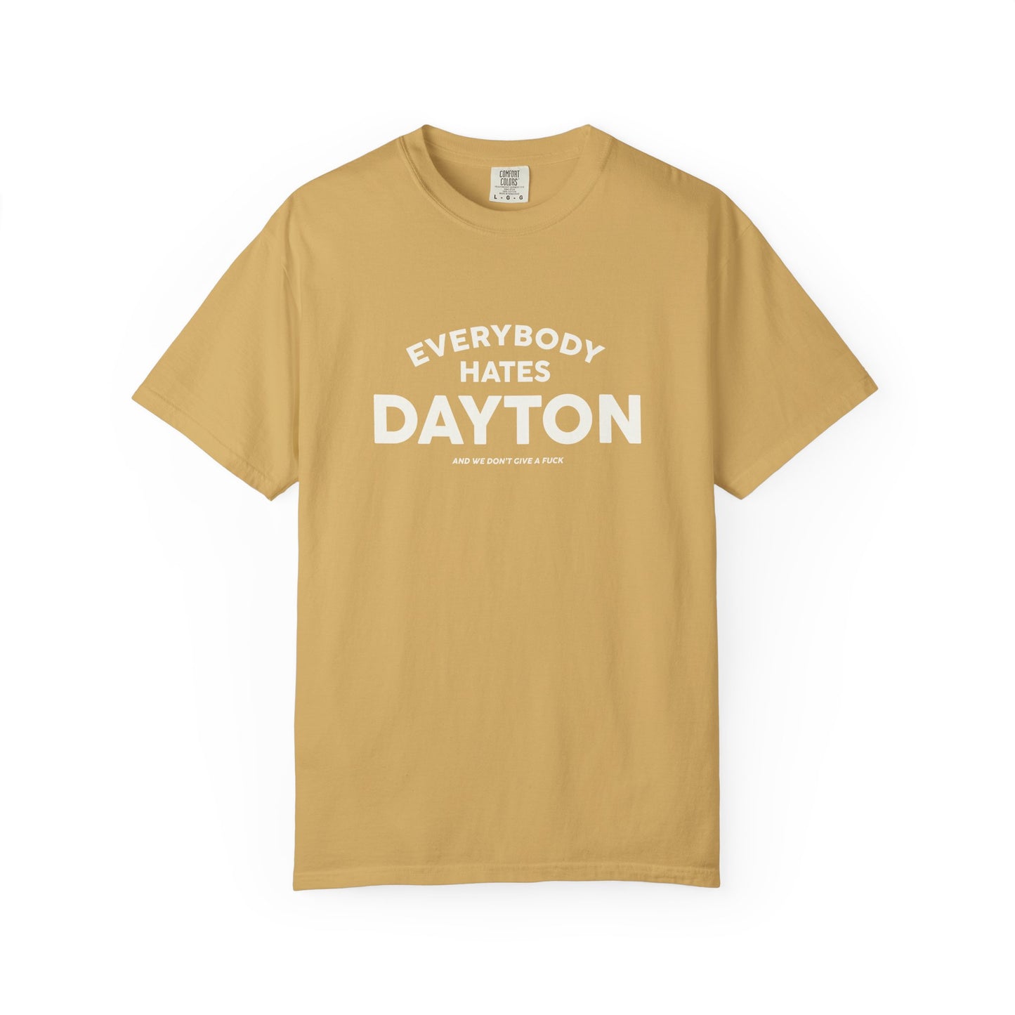 Everybody Hates Dayton (And We Don't Give A Fuck) Tee