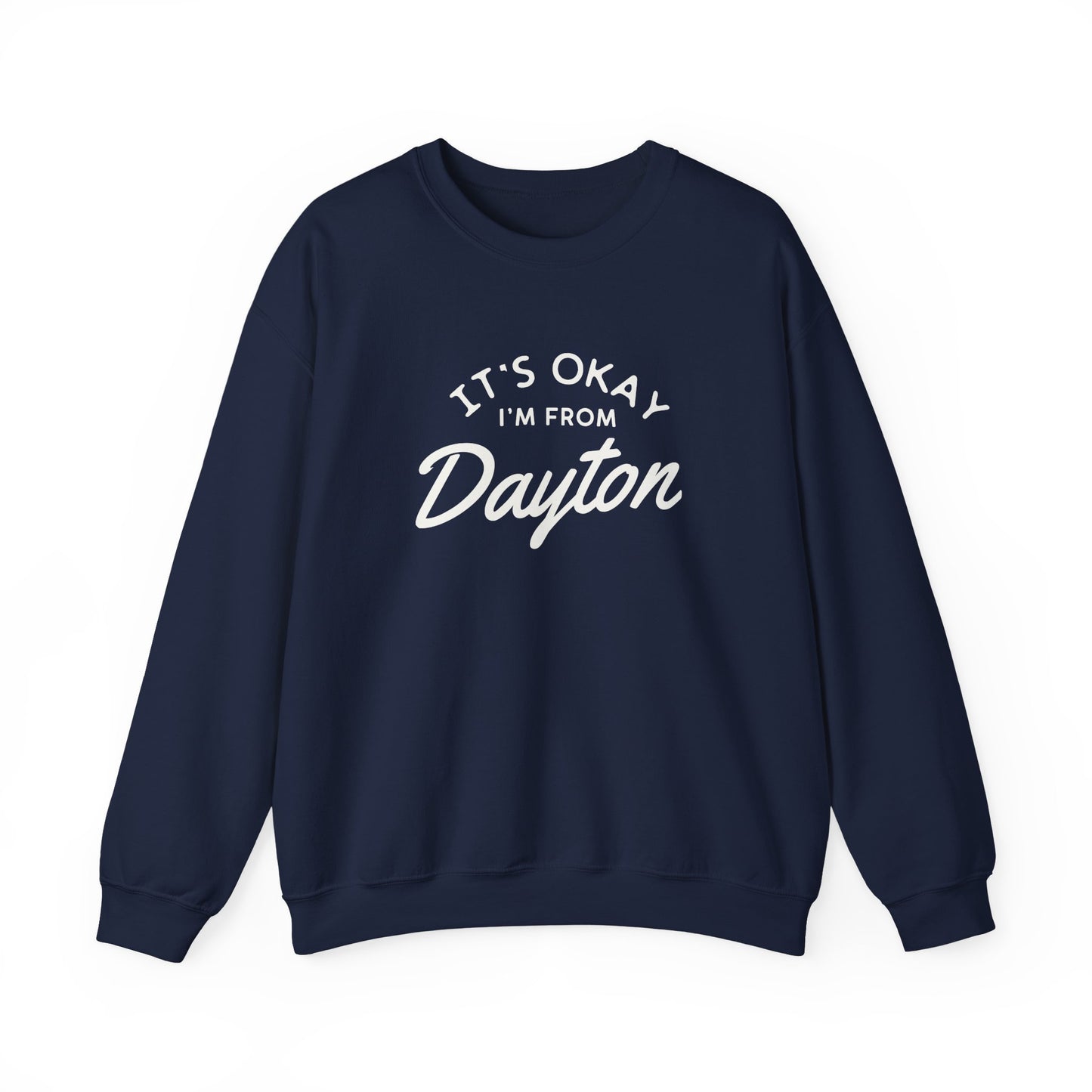 It's Okay I'm From Dayton Crewneck Sweatshirt