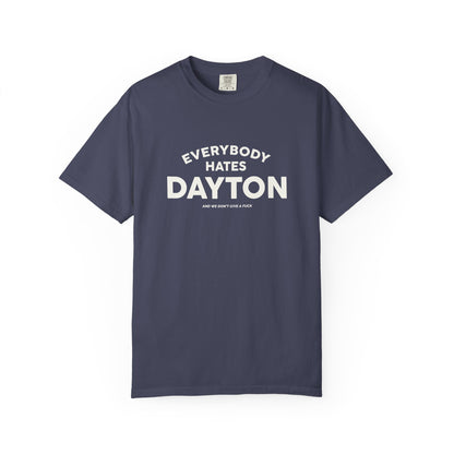 Everybody Hates Dayton (And We Don't Give A Fuck) Tee