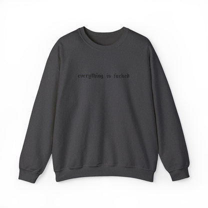 Everything Is Fucked Embroidered Crewneck Sweatshirt