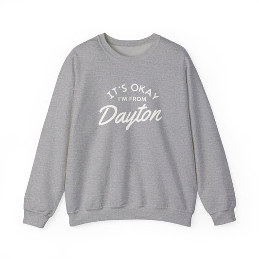 It's Okay I'm From Dayton Crewneck Sweatshirt