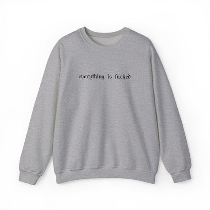 Everything Is Fucked Embroidered Crewneck Sweatshirt