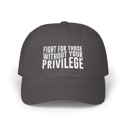 Fight For Those Without Your Privilege Classic Dad Cap