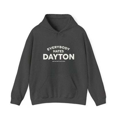Everybody Hates Dayton (And We Don't Give A Fuck) Hoodie Sweatshirt