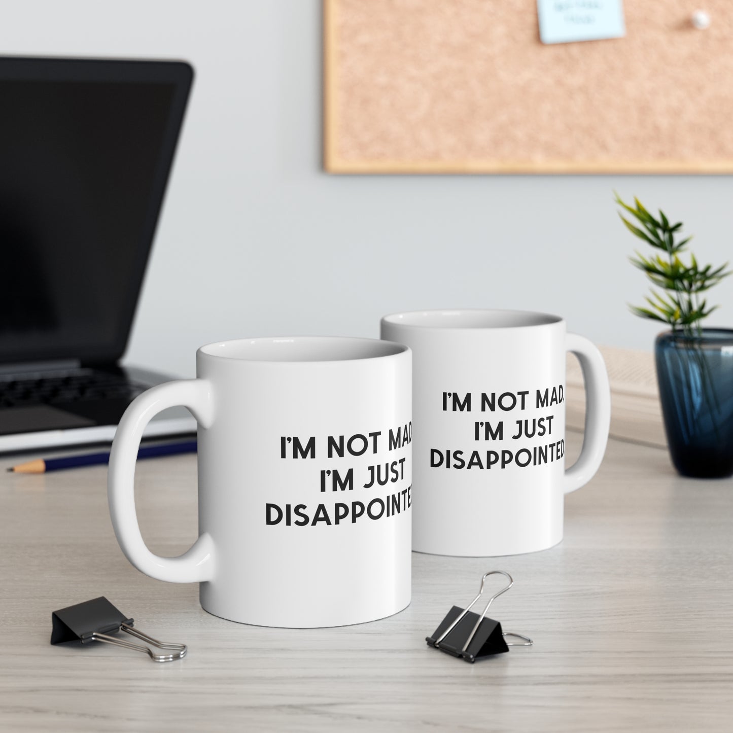 I'm Not Mad, I'm Just Disappointed Mug