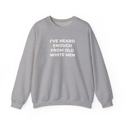 I've Heard Enough Crewneck Sweatshirt