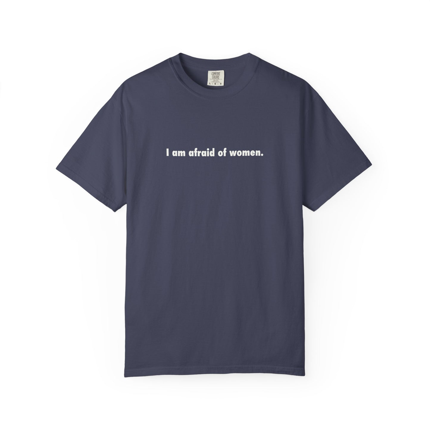 I Am Afraid Of Women Tee