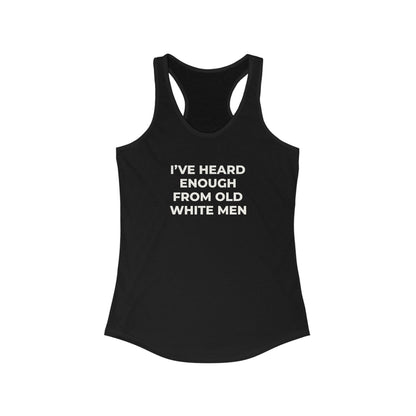I've Heard Enough Racerback Tank