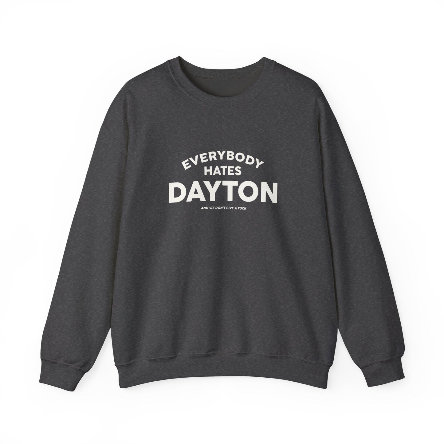 Everybody Hates Dayton (And We Don't Give A Fuck) Crewneck Sweatshirt