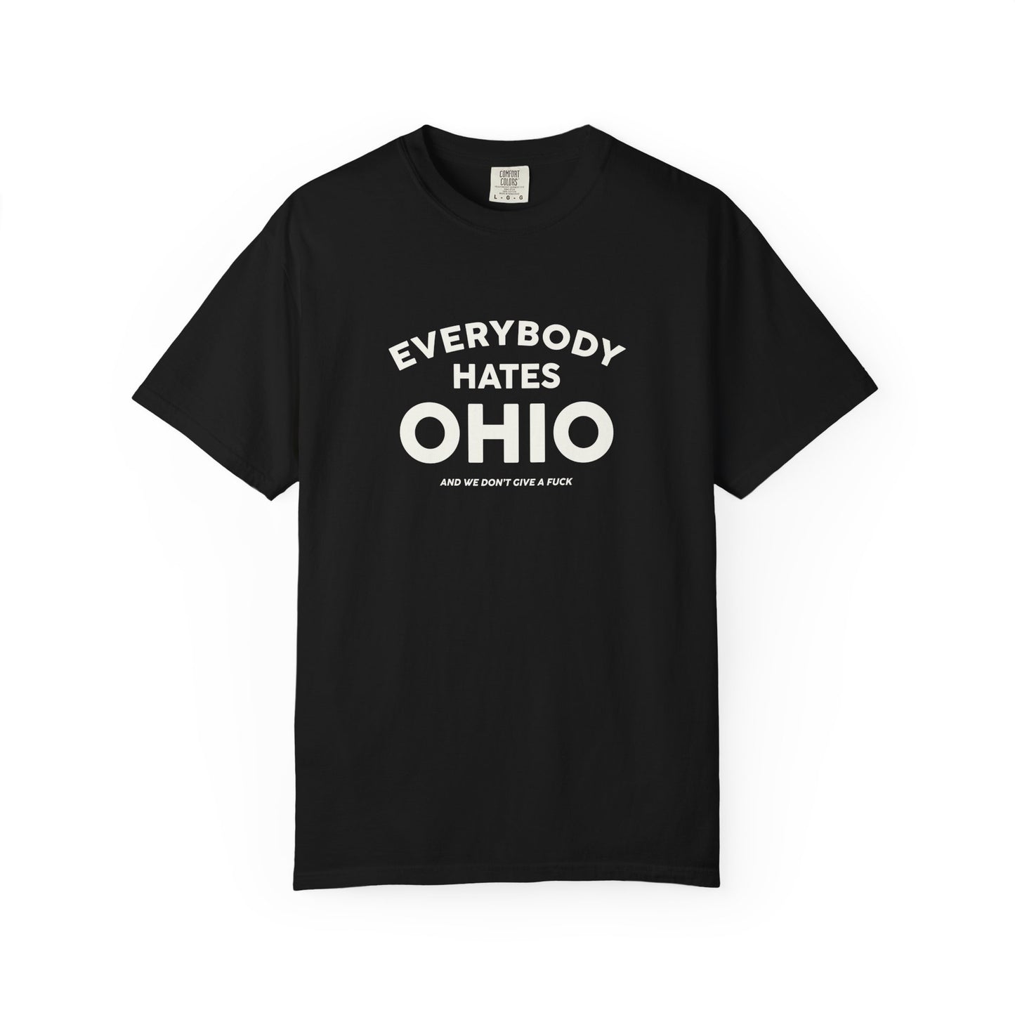 Everybody Hates Ohio (And We Don't Give A Fuck) Tee
