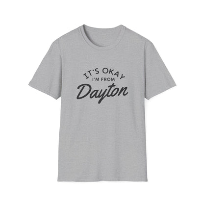 It's Okay I'm From Dayton Tee