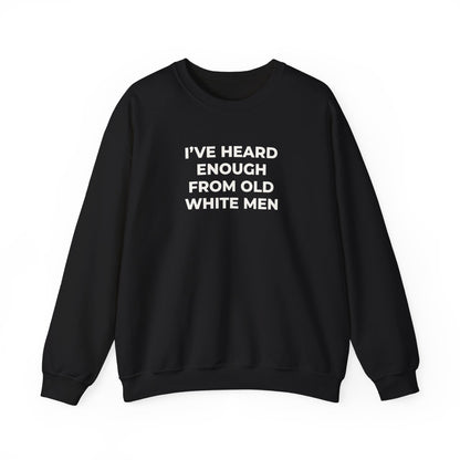 I've Heard Enough Crewneck Sweatshirt