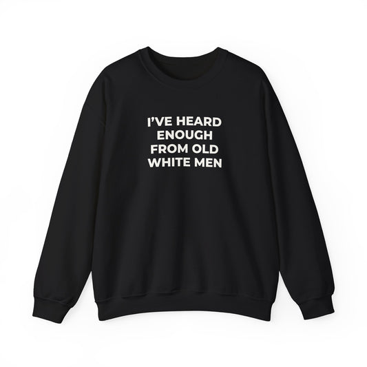 I've Heard Enough Crewneck Sweatshirt