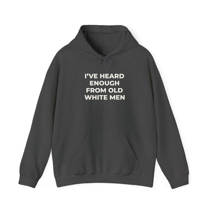 I've Heard Enough Hoodie Sweatshirt