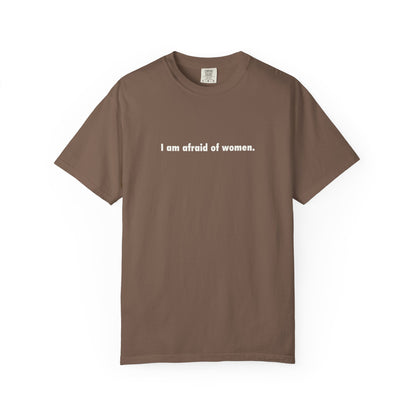 I Am Afraid Of Women Tee