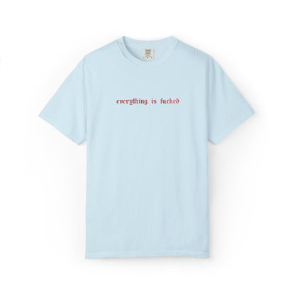 Everything Is Fucked Embroidered Tee