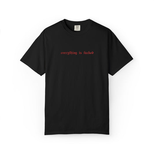 Everything Is Fucked Embroidered Tee