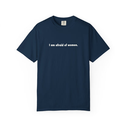 I Am Afraid Of Women Tee