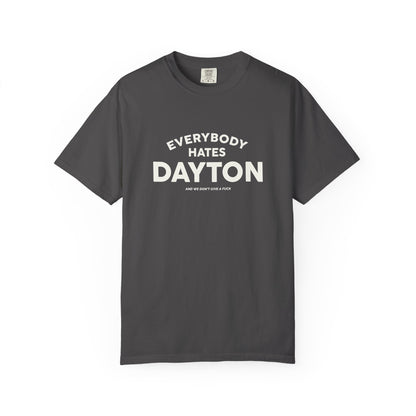 Everybody Hates Dayton (And We Don't Give A Fuck) Tee
