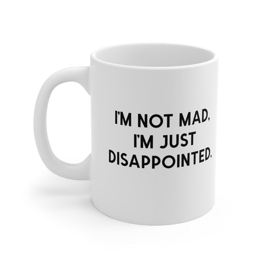 I'm Not Mad, I'm Just Disappointed Mug