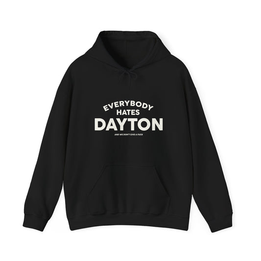 Everybody Hates Dayton (And We Don't Give A Fuck) Hoodie Sweatshirt