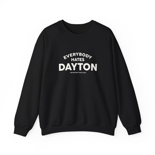 Everybody Hates Dayton (And We Don't Give A Fuck) Crewneck Sweatshirt