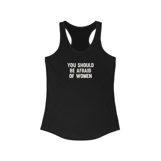 You Should Be Afraid Of Women Racerback Tank