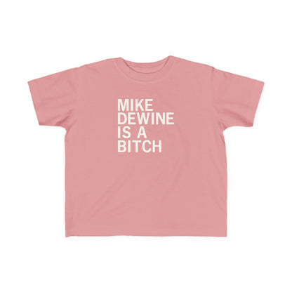 Mike Dewine Is A Bitch Toddler Tee